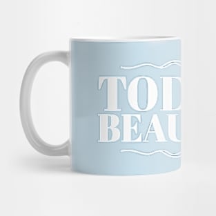 Today is Beautiful Mug